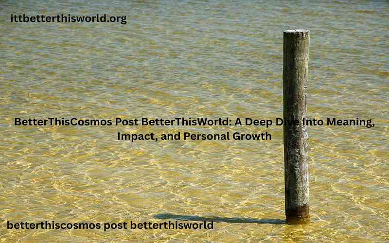 BetterThisCosmos Post BetterThisWorld