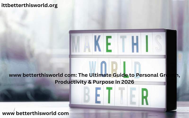 www betterthisworld com